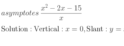 The asymptotes of (x^2-2x-15)/x is Vertical: x=0,Slant: y=x-2